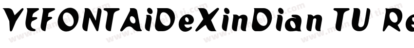 YEFONTAiDeXinDian TU Regular字体转换